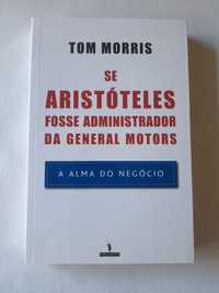 Livro Se Aristóteles Fosse Administrador da General Motora - Tom Morri