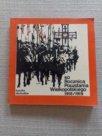 Kronika obchodów - 60 Rocznica Powstania Wielkopolskiego 1918/1919