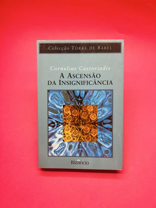 CORNELIUS CASTORIADIS A ASCENSAO DA INSIGNIFICÂNCIA