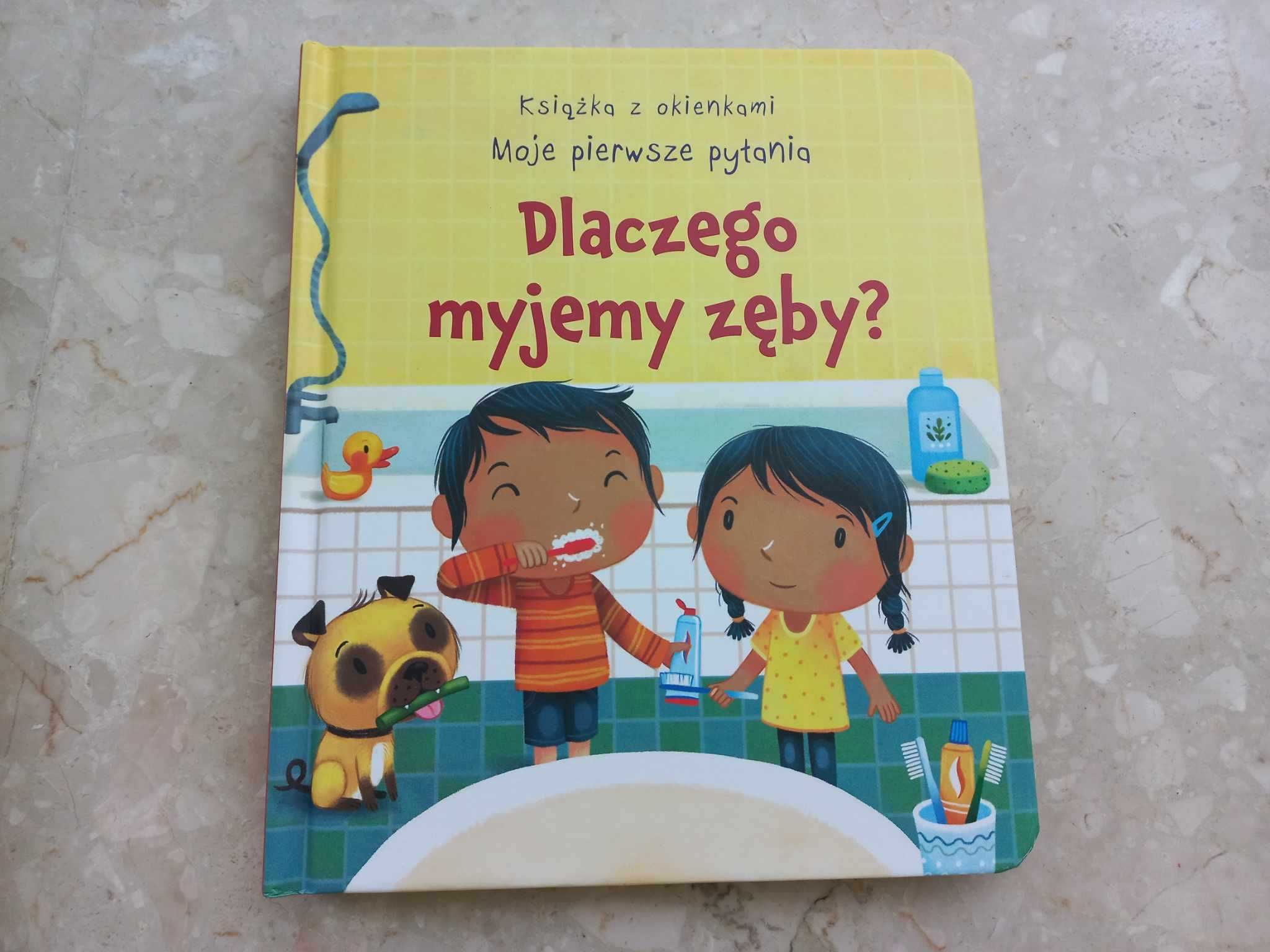 Dlaczego myjemy zęby? Książka z okienkami Moje pierwsze pytania j.nowa