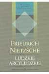 Ludzkie arcyludzkie - Friedrich Nietzsche