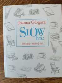 Slow Life. Zwolnij i zacznij żyć - J. Glogaza