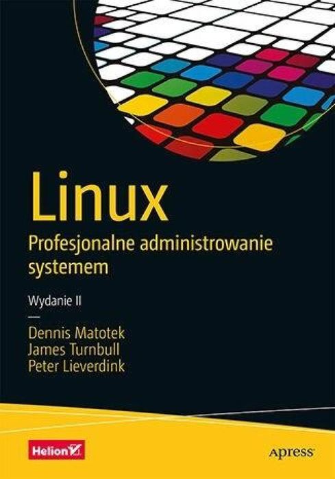 Linux. Profesjonalne administrowanie systemem w.2 Helion Dennis Matote