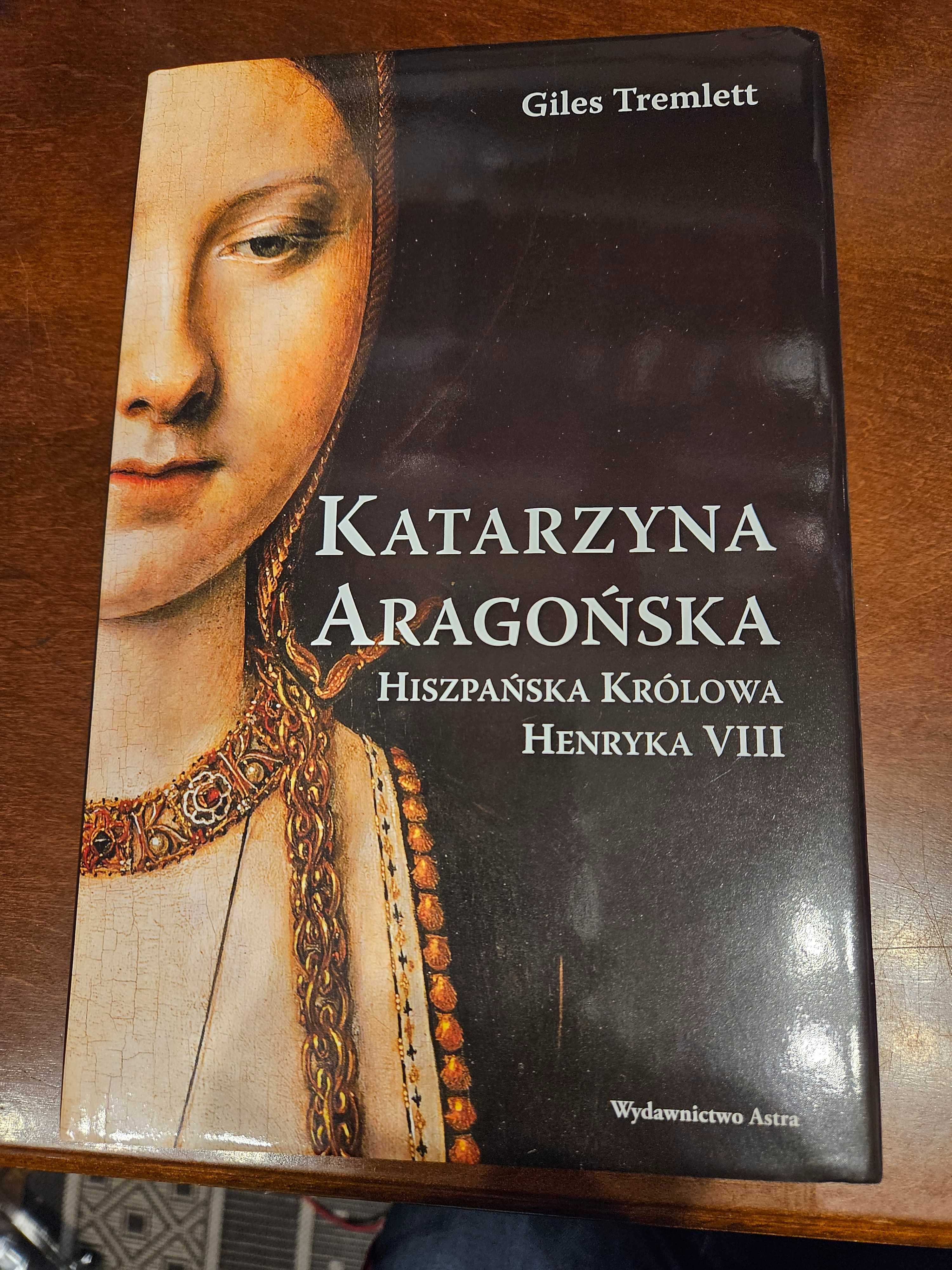 Katarzyna Aragońska królowa Henryka VIII Giles Tremlett (jak nowa)