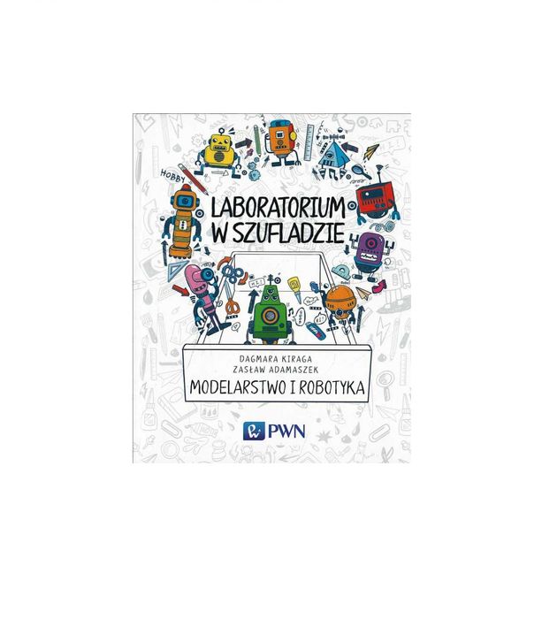 Laboratorium w szufladzie - Modelarstwo i robotyka - Kiraga, Adamaszek