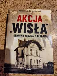 Akcja Wisła krwawa wojna z OUN-UPA Marek A. Koprowski