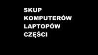 Skup komputerów/laptopów/części POZNAŃ lub Cały kraj!