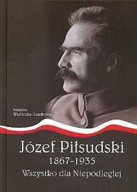 Józef Piłsudski1867, 1935.wszystko Dla Niepodległej