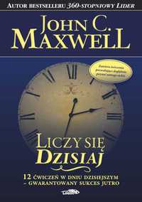 Liczy się dzisiaj - John C. Maxwell