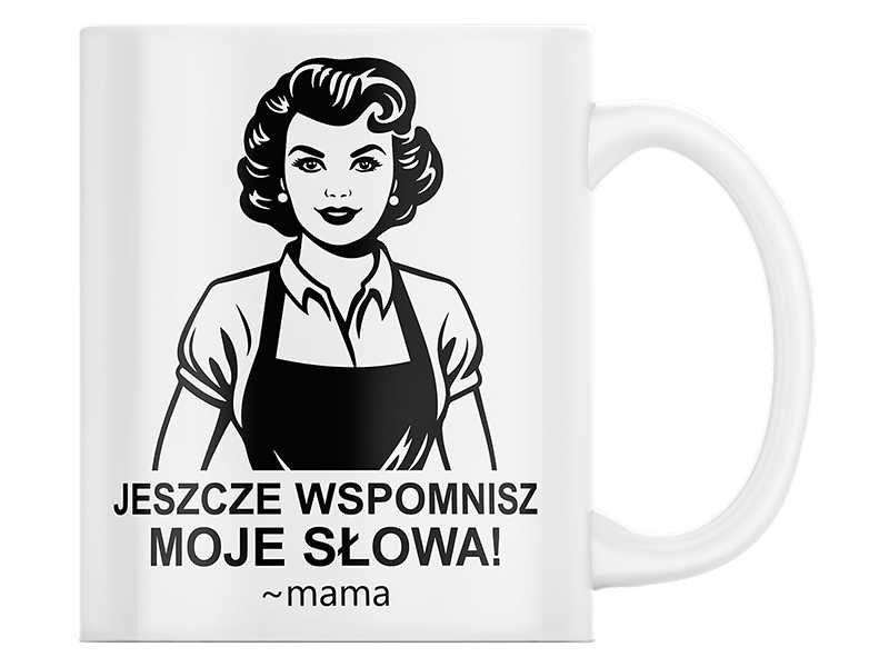 Kubek Na Dzień Matki "Jeszcze Wspomnisz Moje Słowa" Prezent+opakowanie