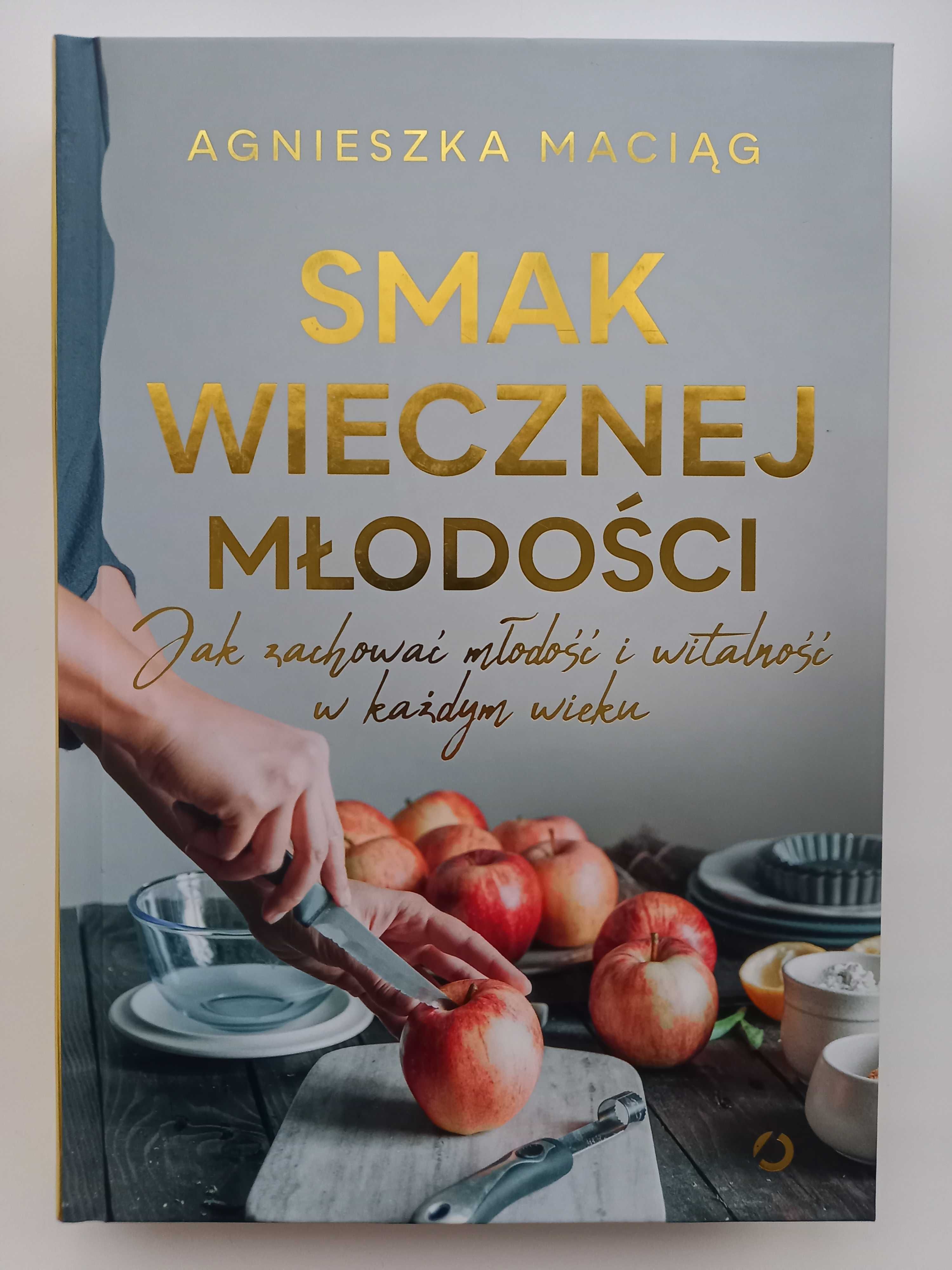 Smak wiecznej młodości. Agnieszka Maciąg
