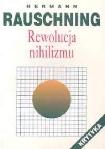 Rewolucja nihilizmu. kulisy i rzeczywistość Trzeciej Rzeszy Rauschning