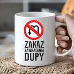 Kubek Zakaz zawracania dupy śmieszny prezent