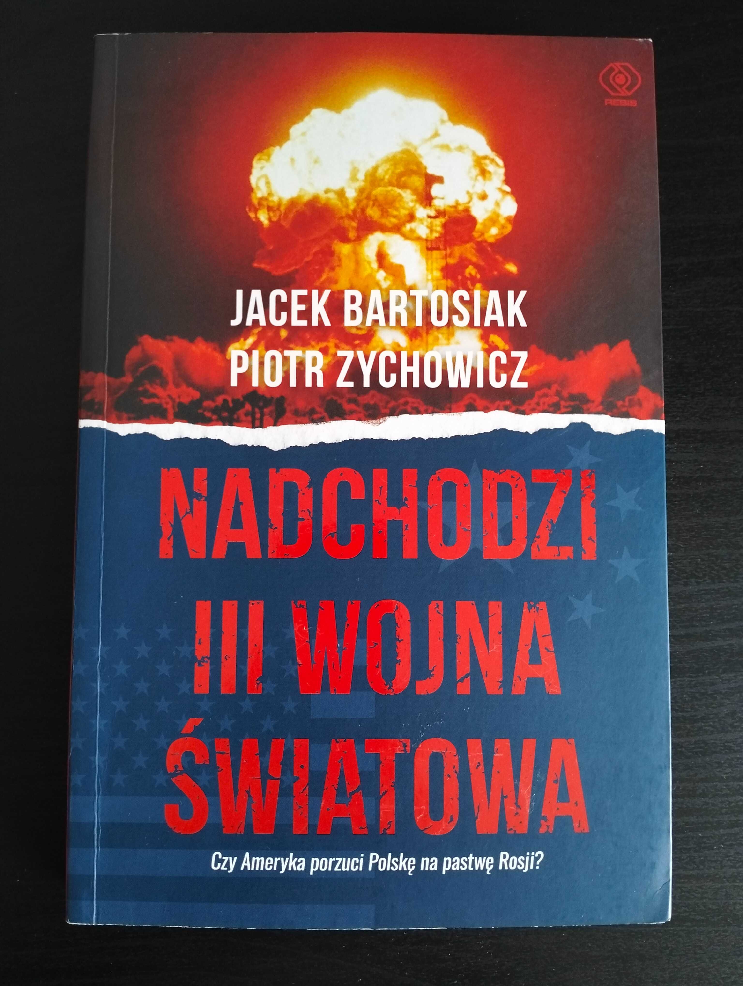 NADCHODZI III WOJNA ŚWIATOWA Jacek Bartosiak Piotr Zychowicz