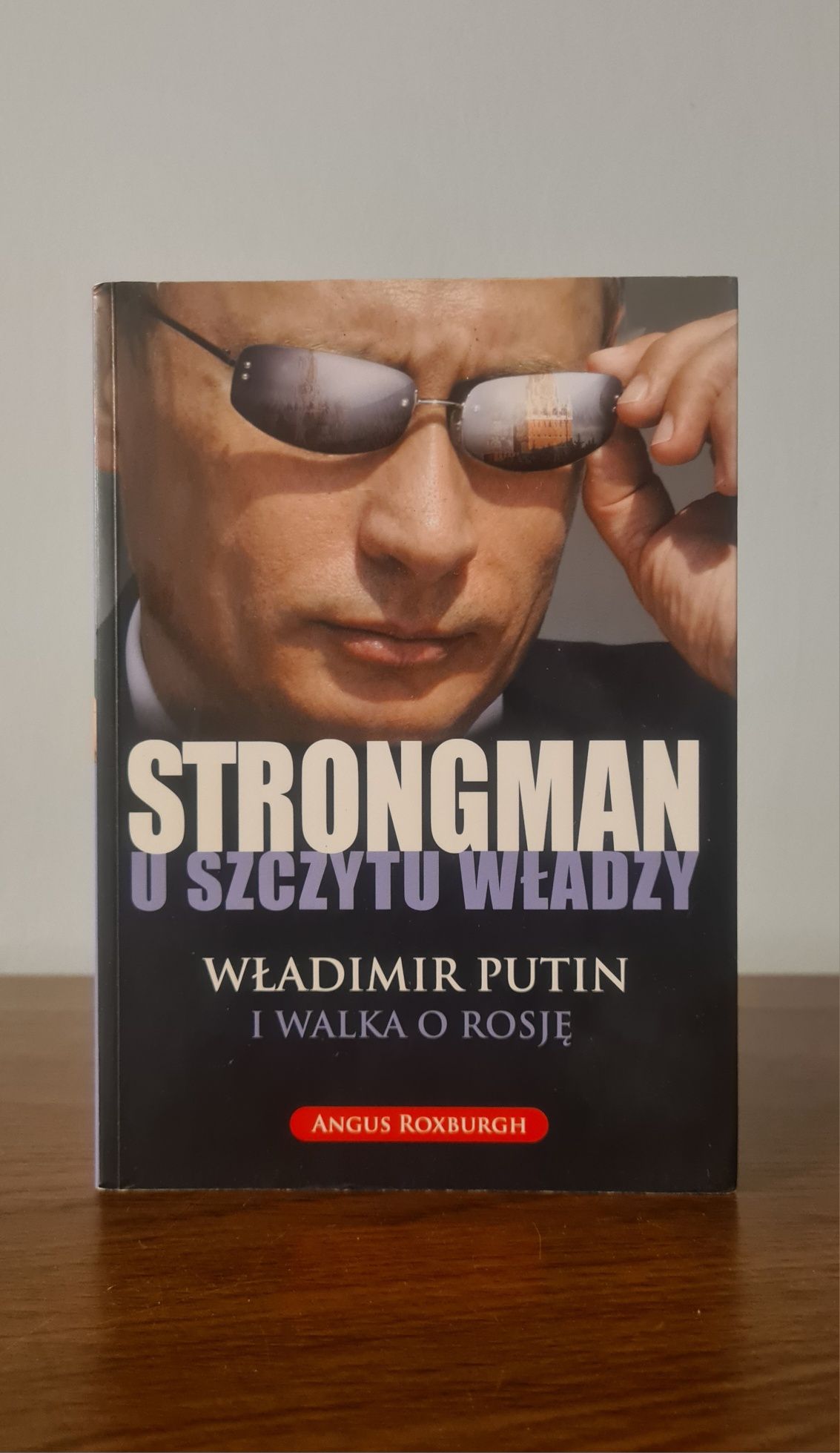 Strongman u szczytu władzy - Władimir Putin i walka o Rosję