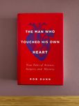 The man who touched his own heart, de Rob Dunn