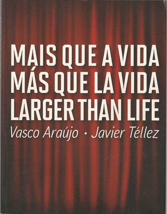 Mais que a vida / Más que la vida / Larger than life-Vasco Araújo