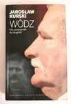 WÓDZ. Mój przyczynek do biografii. Lech Wałęsa - Jarosław Kurski
