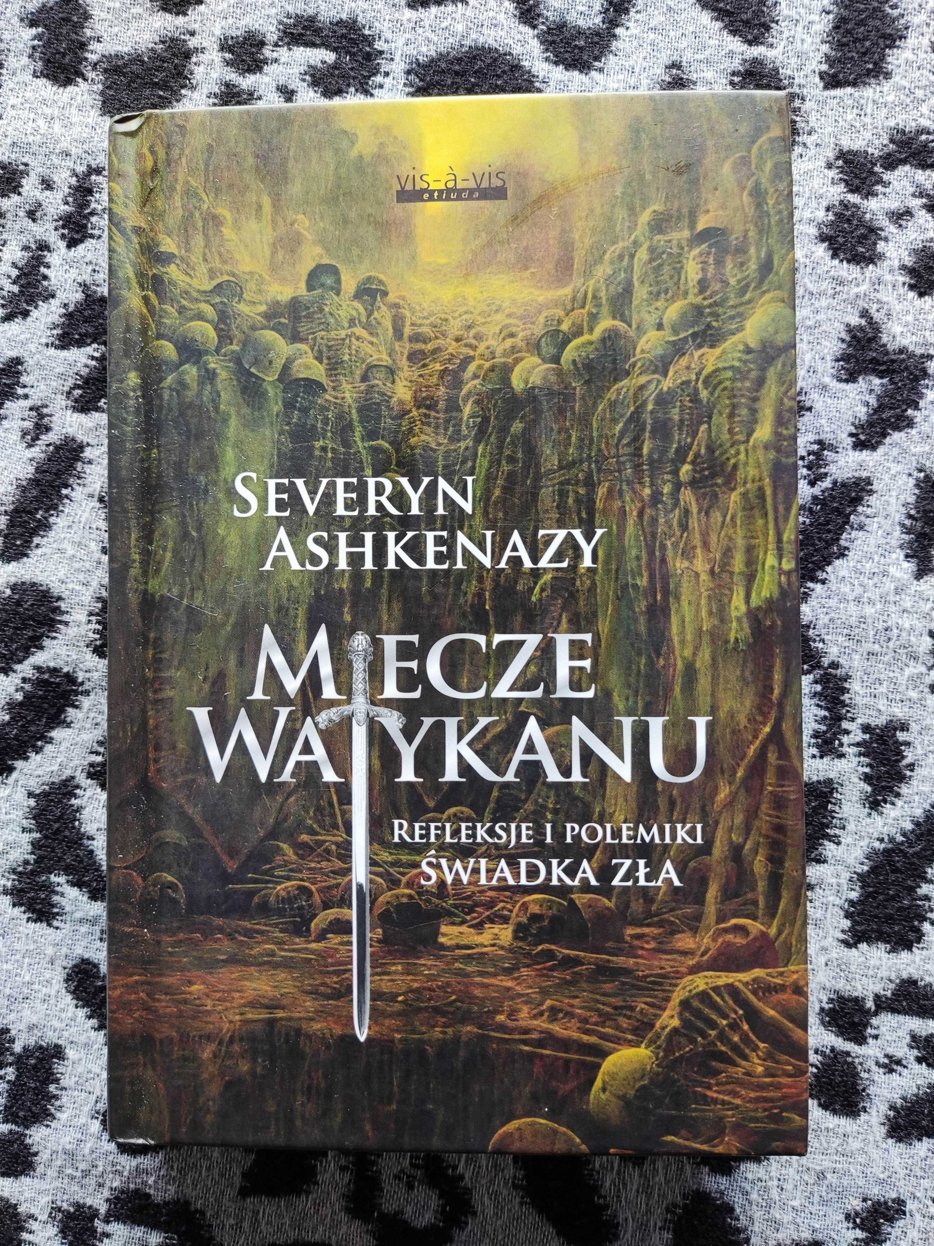 "miecze Watykanu. Refleksje i polemiki świadka zła". Severyn Ashkenazy