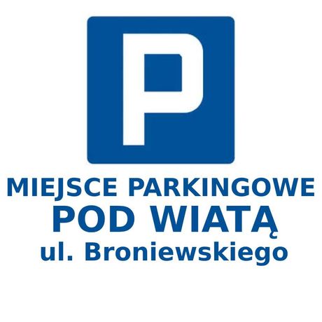 Miejsce parkingowe POD WIATĄ, ul. Broniewskiego