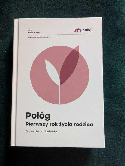 Połóg. Pierwszy rok życia rodzica Natuli Zuzanna Kołacz Kordzińska
