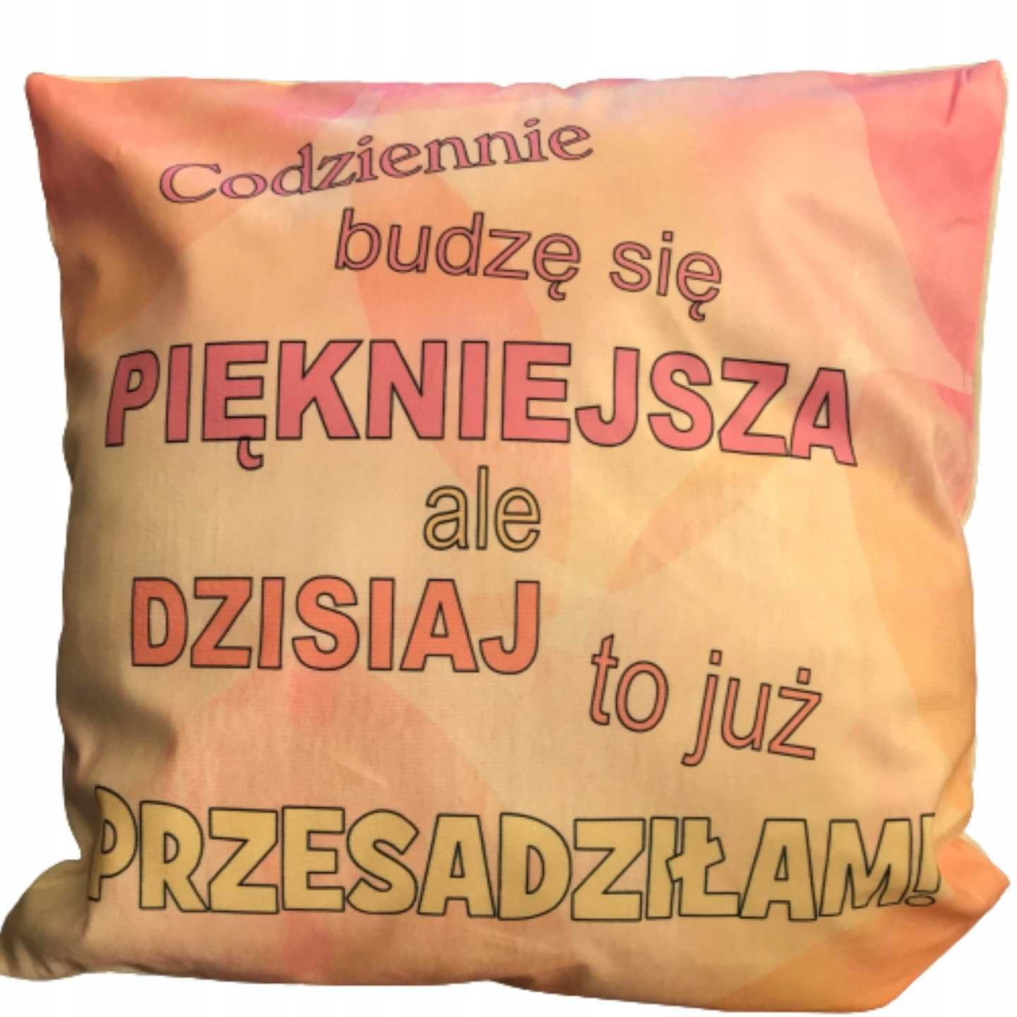 Poduszka Codziennie budzę się piękniejsza ok 40x40