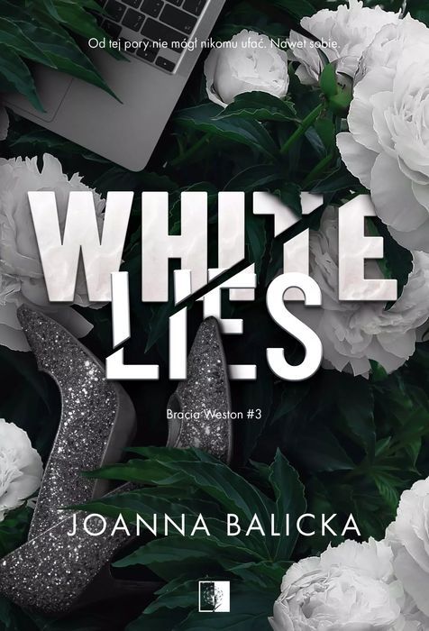 White Lies. Bracia Weston. Tom 3 Joanna Balicka Nowa