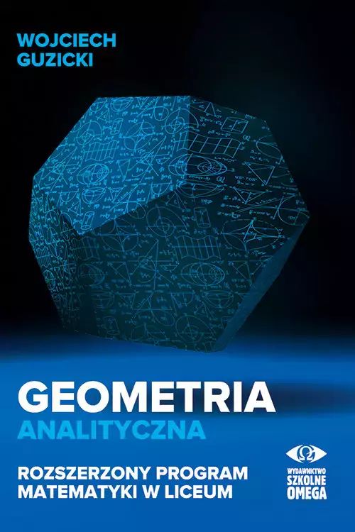 Geometria analityczna. Rozszerzony program matematyki w liceum. Omega