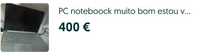 PC notebook comprei pó 550€ e estou vendendo por 400 comprei na Worten