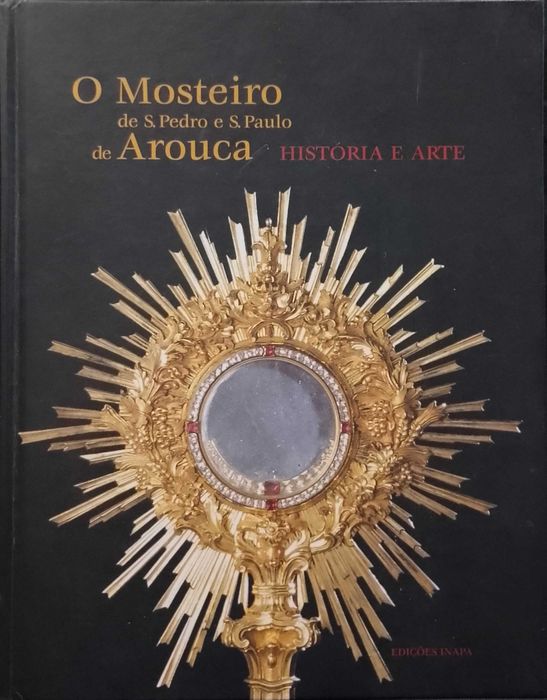 O Mosteiro de S. Pedro e S. Paulo de Arouca - História e Arte
