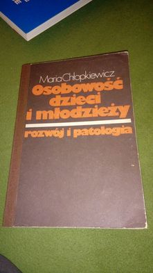 Osobowość dzieci i młodzieży. Rozwój i patologia. Maria Chłopkiewicz