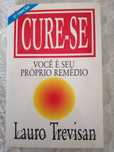 Cure-se (Você é o Seu Próprio Remédio) Lauro Trevisan