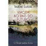 Viagem ao País do Futuro - O Brasil pelos Livros, Isabel Lucas