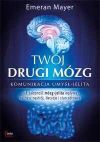 Twój drugi mózg. Komunikacja umysł-jelita - Emeran Mayer