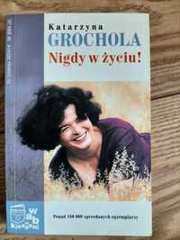 Katarzyna Grochola. Nigdy w życiu