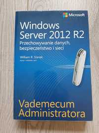Windows Server 2012 R2 Vademecum Administratora William R. Stanek