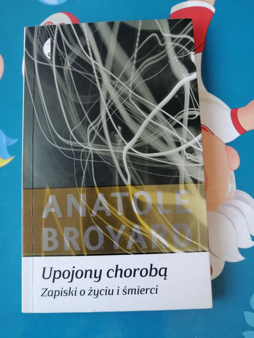 "Upojony chorobą: zapiski o życiu i śmierci" Anatole Broyard