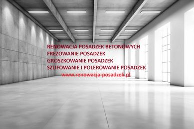 Renowacja posadzek, groszkowanie,frezowanie,szlifowanie i polerowanie