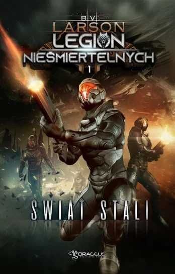 Świat stali. Legion nieśmiertelnych Tom 1. B.V. Larson (Nowa)