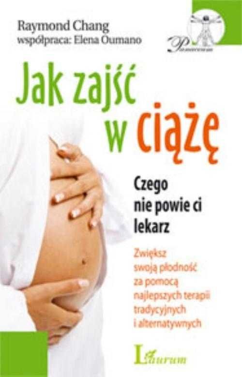 Jak zajść w ciążę Czego nie powie ci lekarz Chang NOWA