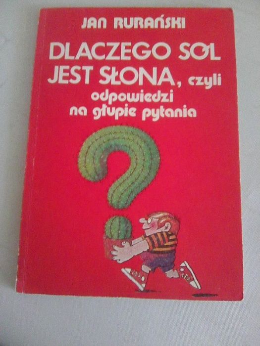 Dlaczego sól jest słona ,czyli odpowiedzi na głupie pytania