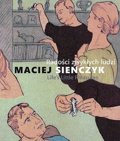 Maciej Sieńczyk Radości zwykłych ludzi Katalog wystawy