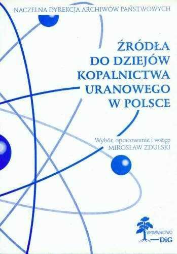 Źródła do dziejów kopalnictwa uranowego w Polsce