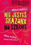 Nie jesteś skazanx na szkołę You&YA Mikołaj Marcela Rok wydania: