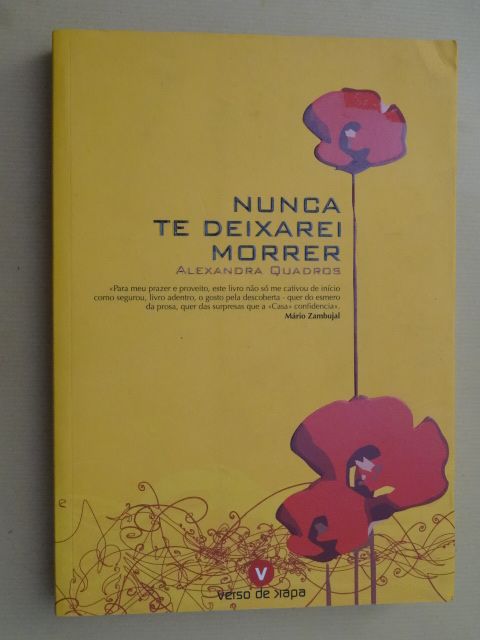 Nunca Te Deixarei Morrer de Alexandra Quadros - 1ª Edição