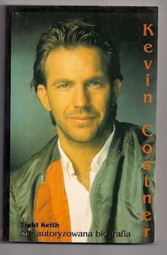 Kevin Costner. Nie autoryzowana biografia - Todd Keith