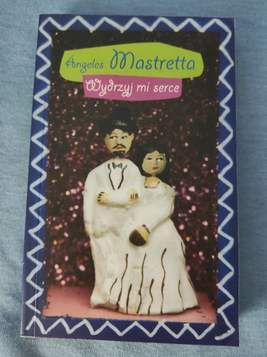 Wydrzyj mi serce. Ángeles Mastretta