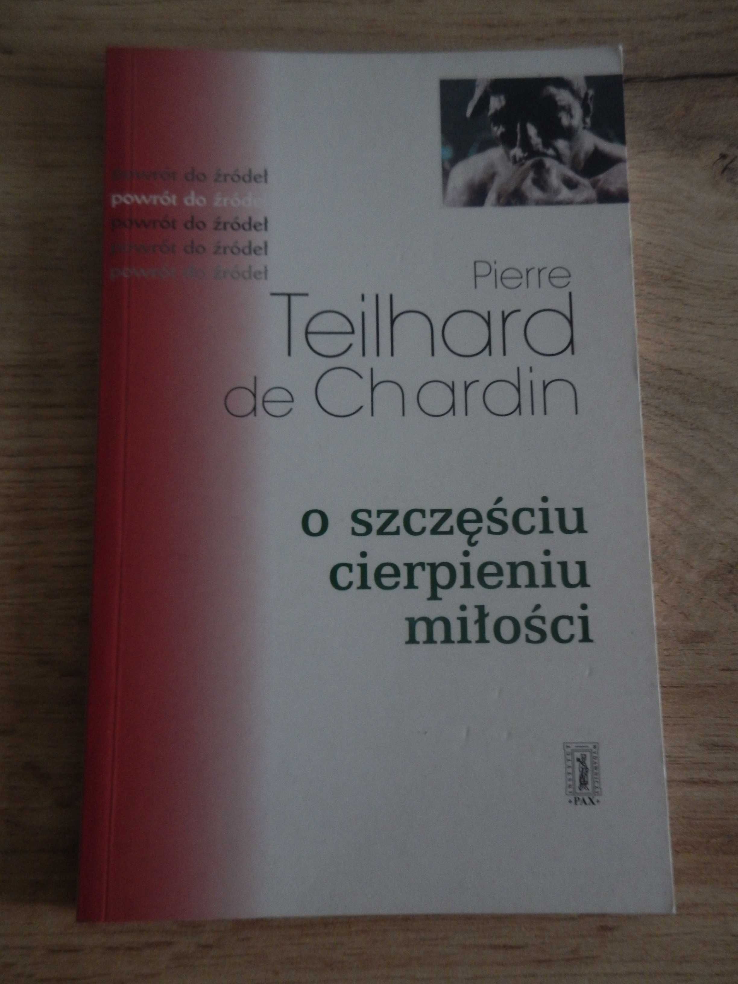 Książka P. Teilhard de Chardin O szczęściu cierpieniu miłości