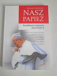 Nasz Papież. Świadkowie świętości Jana Pawła II Aleksandra Zapotoczny