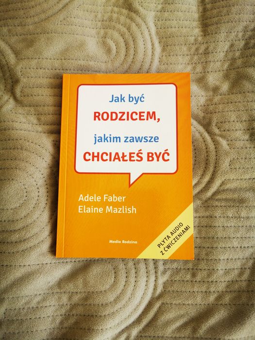 Książka Jak być rodzicem, jakim zawsze chciałeś być